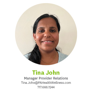 Tina John Manager Provider Relations Tina.John@PAHealthWellness.com 717.666.1244